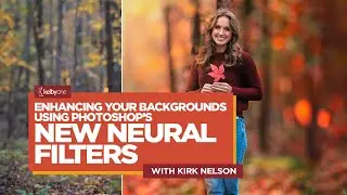 Enhancing Your Backgrounds Using Photoshop's New Neural Filters with Kirk Nelson