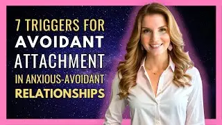 7 Triggers for Avoidant Attachment in Anxious-Avoidant Relationships