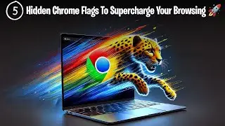 5 Chrome Flags That Will Instantly Boost Your Browsing Experience