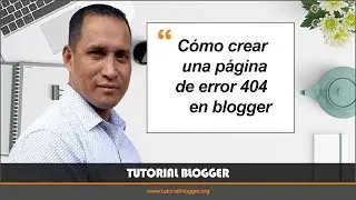 Tutorial Blogger - Página error 404 en Blogger - Clase #15