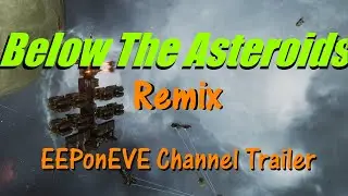 Below The Asteroids Remix Music Video - EEPonEVE Channel Trailer