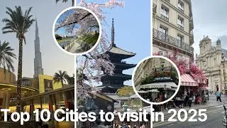 10 CITIES TO VISIT IN 2025 | ULTIMATE TRAVEL GUIDE