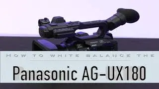 Panasonic AG-UX 180 Training Video: Part 3. How to White Balance using the Panasonic AG UX180