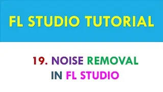 FL Studio Tutorial - How to remove noise from audio - Lesson 19