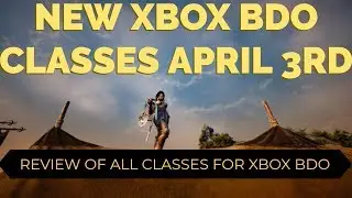 NEW XBOX BDO CLASSES, ARE THEY OVERPOWERED?