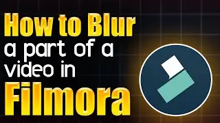 How to blur a part of a video in filmora - Step by Step Guide