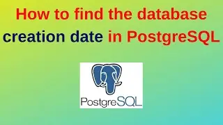 80. PostgreSQL DBA: How to find the database creation date in PostgreSQL