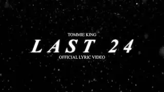 Tommie King - Last 24 (Official Lyric Video)