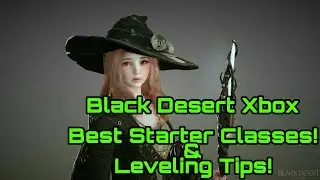 Black Desert Xbox - Best Starter Classes & Leveling Tips! (Beginners Guide Part 2)