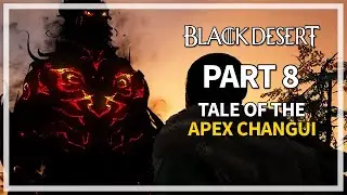 Tale of the Apex Changui | Part 8 Land of the Morning Light | Black Desert