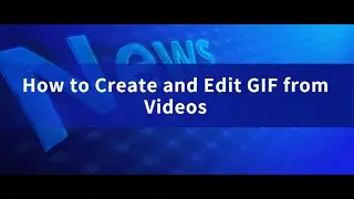 How to Create and Edit GIF from Videos | Kakasoft GIF Maker