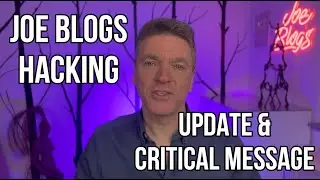 Joe Blogs HACKING - Update & Critical Message