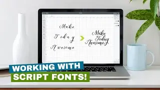 Working with Script Fonts in Cricut Design Space