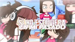 si yo estuviera en mi pasado