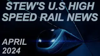 Stew's U.S. High Speed Rail News April 2024 | Brightline West CAHSR Acela NEC Dallas Ft Worth