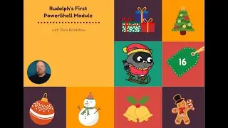 Day 16: Rudolph's First PowerShell Module with Chris Bradshaw