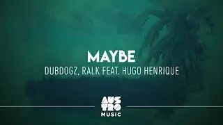 Dubdogz & Ralk - Maybe ft. Hugo Henrique (Lyric Vídeo)