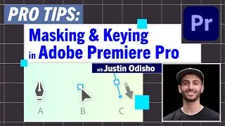 Pro-Tips: Masking and Keying in Adobe Premiere Pro with Justin Odisho