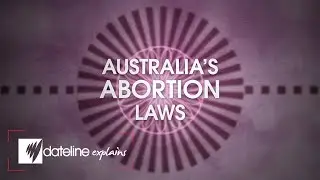 Dateline Explains: Australia's Abortion Laws