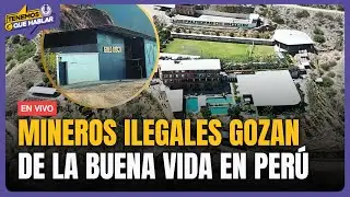 🔴MINEROS ILEGALES viven VIDAS LUJOSAS sin fiscalización: ¿Qué ocurre en PATAZ? | Tenemos que Hablar