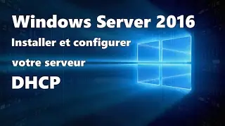 Windows Server 2016 : Installation et configuration d'un serveur DHCP