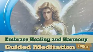 DAY 3: Connect With Archangel Raphael For Healing - Guided Meditation