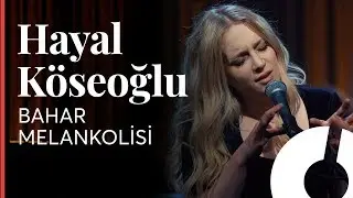 Hayal Köseoğlu - Bahar Melankolisi / Akustikhane