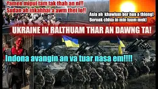 Ukraine in ralthuam thar an dawng ta e!! Sudan leh Yamen ah thihna rapthlak! Khawvel sa in a tuam!!