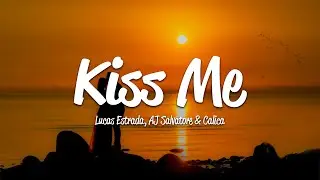 Lucas Estrada, AJ Salvatore & Calica - Kiss Me (Lyrics)