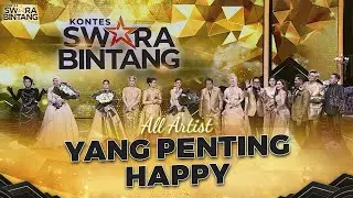 All Artist - Yang Penting Happy | GRAND FINAL KONTES SWARA BINTANG 2024