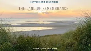 Heaven Land Devotions - The Land of Remembrance