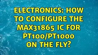 Electronics: How to configure the MAX31865 IC for PT100/PT1000 on the fly? (2 Solutions!!)