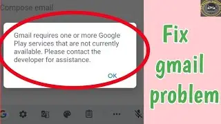 Solve Gmail requires one or more google play services that are not currently available | Gmail requi