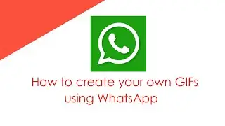 How to create your own GIFs using WhatsApp