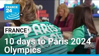 France: 10 days to Paris 2024 Olympics • FRANCE 24 English