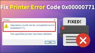 How to Fix Operation Could Not Be Completed Error Code 0x00000771 in Printer on Windows 11