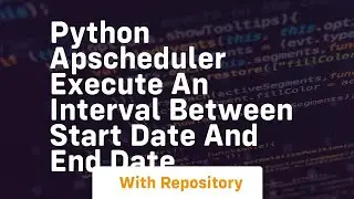 Python APScheduler execute an interval between start date and end date