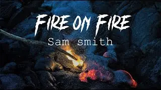 Sam Smith - Fire on Fire (Lyrics video)