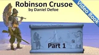 Part 1 - The Life and Adventures of Robinson Crusoe Audiobook by Daniel Defoe (Chs 01-04)