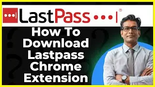 How To Download Lastpass Chrome Extension