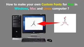 How to make your own Custom Fonts for free in Windows, Mac and Linux computer ?