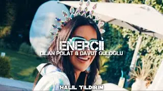 Dilan Polat & Davut Güloğlu - Enercii ( Halil Yıldırım Remix )