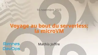 [Rennes DevOps] Voyage au bout du serverless: la microVM - Mathis Joffre