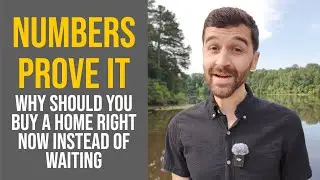 NUMBERS PROVE IT! Why You Should Buy a Home Now Instead of Waiting