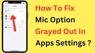 How To Fix Microphone Option Not Clickable (Disabled Or Grayed Out) In Apps Settings In iPhone