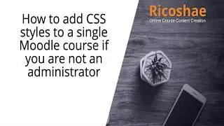 How to ADD CSS STYLES to a MOODLE COURSE when you're not an admin