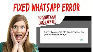 [Fixed] sorry this media file doesn't exist in internal storage | Whatsapp Error | Android