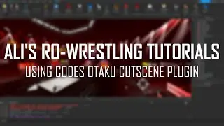 ALI'S RO-WRESTLING TUTORIALS #1 | Using Codes Otaku Cutscene plugin