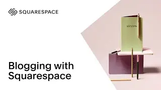 Blogging with Squarespace | Squarespace 7.0 Tutorial