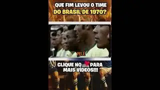 O QUE ACONTECEU COM OS CRAQUES DO BRASIL DEPOIS DA COPA DE 70?